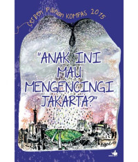 Image of Anak Ini Mau Mengencingi Jakarta : Cerpen Pilihan Kompas 2015