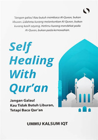 Image of Self Healing Qur'an : Jangan Galau ! Kau Tidak Butuh Liburan, Tetapi Baca Qur'an