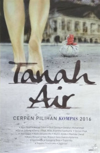 Image of Tanah Air : Cerpen Pilihan Kompas 2016