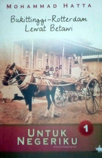 Image of Untuk Negeriku Jilid 1 : Bukittinggi-Rotterdam Lewat Betawi